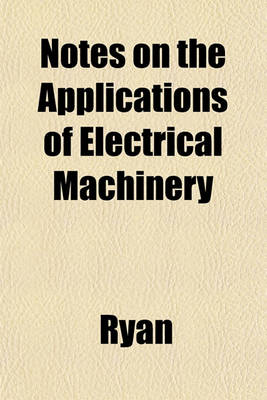 Book cover for Notes on the Applications of Electrical Machinery