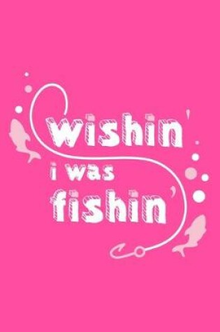 Cover of Wishin' I Was Fishin'