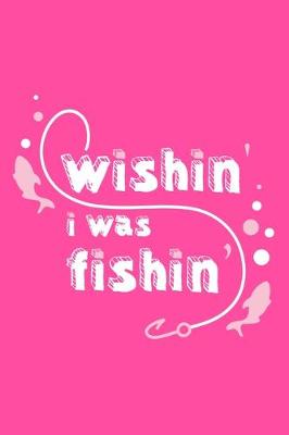 Book cover for Wishin' I Was Fishin'