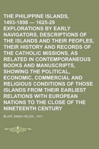 Cover of The Philippine Islands, 1493-1898 - 1625-29 Explorations by Early Navigators, Descriptions of the Islands and Their Peoples, Their History and Records
