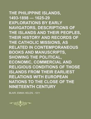 Book cover for The Philippine Islands, 1493-1898 - 1625-29 Explorations by Early Navigators, Descriptions of the Islands and Their Peoples, Their History and Records