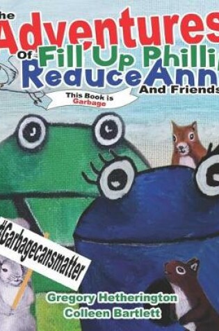 Cover of The Adventures of Fill Up Phillip, ReduceAnn and Friends