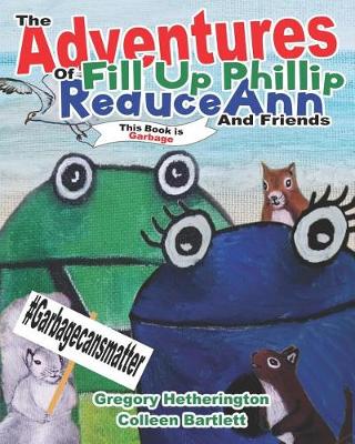 Book cover for The Adventures of Fill Up Phillip, ReduceAnn and Friends