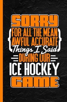 Book cover for Sorry for All the Mean Awful Accurate Things I Said During Our Ice Hockey Game