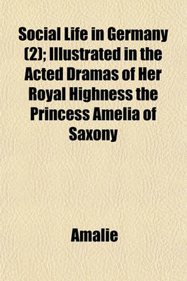 Book cover for Social Life in Germany (2); Illustrated in the Acted Dramas of Her Royal Highness the Princess Amelia of Saxony