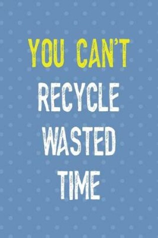 Cover of You Can't Recycle Wasted Time