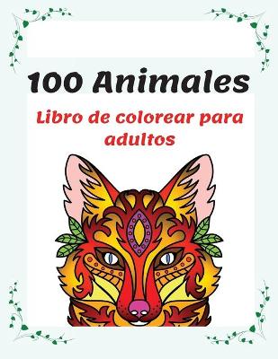 Book cover for 100 Animales Libro de colorear para adultos