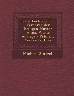Book cover for Gebetbuchlein Fur Verehrer Der Heiligen Mutter Anna, Vierte Auflage - Primary Source Edition