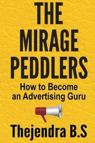 Cover of The Mirage Peddlers - How to Become an Advertising Guru