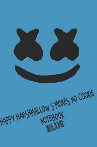 Cover of Happy Marshmallow S'mores No Cookie Notebook Blue