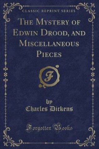 Cover of The Mystery of Edwin Drood, and Miscellaneous Pieces (Classic Reprint)