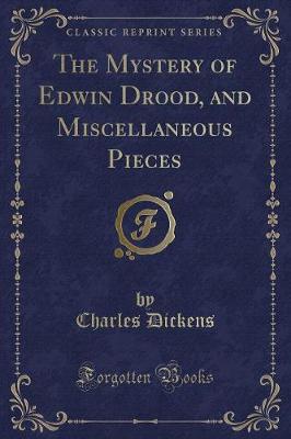 Book cover for The Mystery of Edwin Drood, and Miscellaneous Pieces (Classic Reprint)