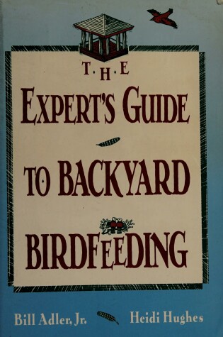 Cover of The Experts Guide to Backyard Birdfeeding