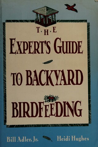 Book cover for The Experts Guide to Backyard Birdfeeding