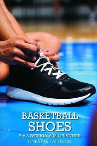 Cover of Basketball Shoes 5 x 8 Weekly 2020 Planner