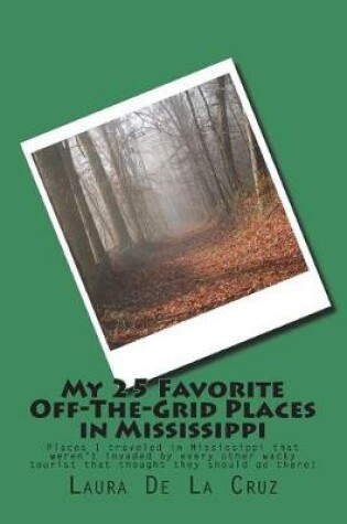 Cover of My 25 Favorite Off-The-Grid Places in Mississippi