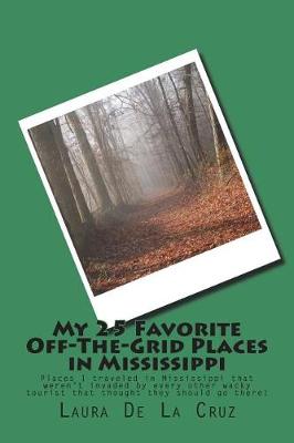 Book cover for My 25 Favorite Off-The-Grid Places in Mississippi