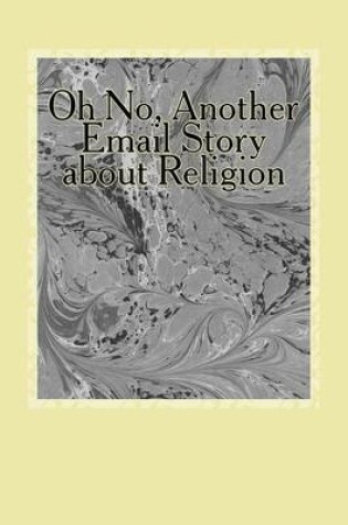 Cover of Oh No, Another Email Story about Religion