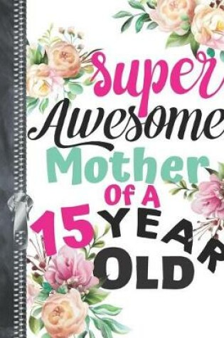 Cover of Super Awesome Mother Of A 15 Year Old