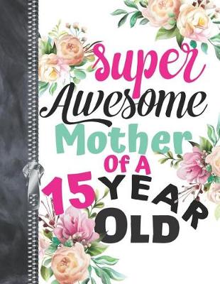 Book cover for Super Awesome Mother Of A 15 Year Old