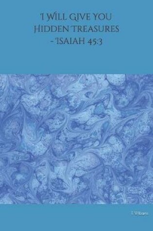 Cover of I Will Give You Hidden Treasures - Isaiah 45