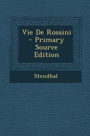 Cover of Vie de Rossini - Primary Source Edition