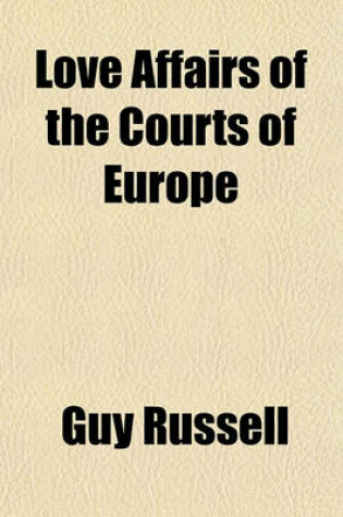 Cover of Love Affairs of the Courts of Europe