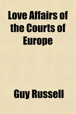 Book cover for Love Affairs of the Courts of Europe