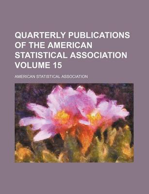 Book cover for Quarterly Publications of the American Statistical Association Volume 15