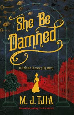 She Be Damned: A Heloise Chancey Mystery by M. J. Tjia