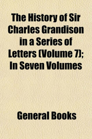 Cover of The History of Sir Charles Grandison in a Series of Letters (Volume 7); In Seven Volumes