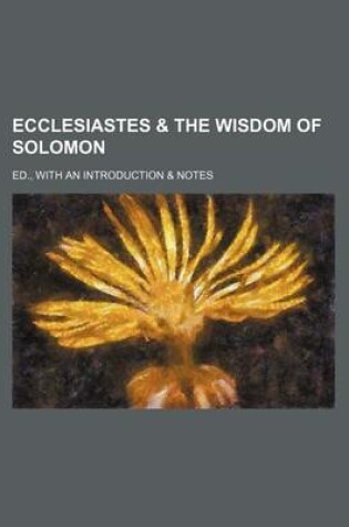 Cover of Ecclesiastes & the Wisdom of Solomon; Ed., with an Introduction & Notes