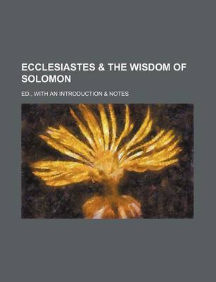 Book cover for Ecclesiastes & the Wisdom of Solomon; Ed., with an Introduction & Notes