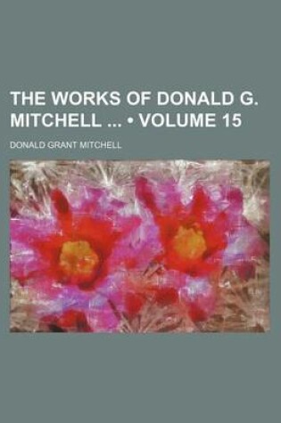 Cover of The Works of Donald G. Mitchell (Volume 15)