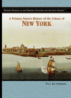 Cover of A Primary Source History of the Colony of New York