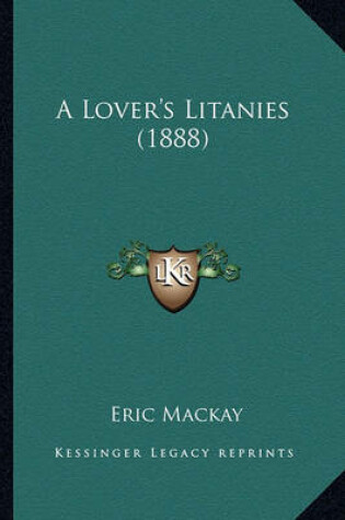 Cover of A Lover's Litanies (1888) a Lover's Litanies (1888)