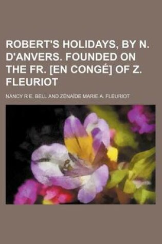 Cover of Robert's Holidays, by N. D'Anvers. Founded on the Fr. [En Conge] of Z. Fleuriot