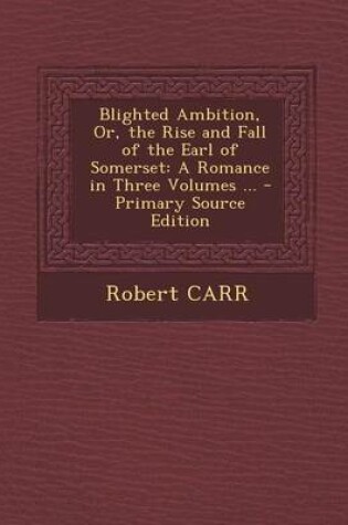 Cover of Blighted Ambition, Or, the Rise and Fall of the Earl of Somerset