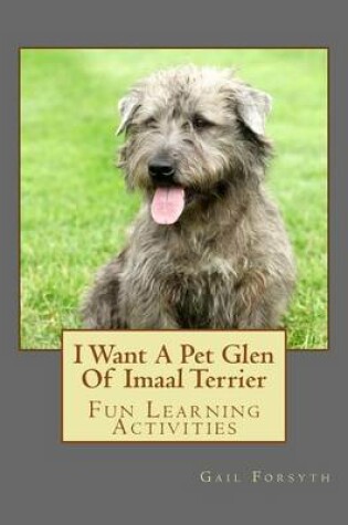 Cover of I Want A Pet Glen Of Imaal Terrier