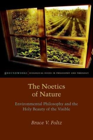 Cover of The Noetics of Nature: Environmental Philosophy and the Holy Beauty of the Visible