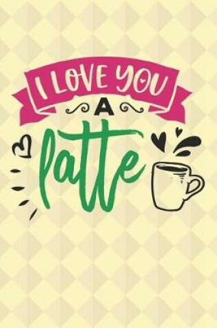 Cover of I Love You Latte