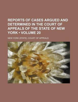 Book cover for Reports of Cases Argued and Determined in the Court of Appeals of the State of New York (Volume 20)