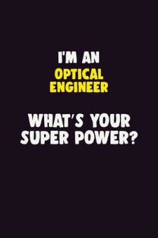 Cover of I'M An Optical Engineer, What's Your Super Power?