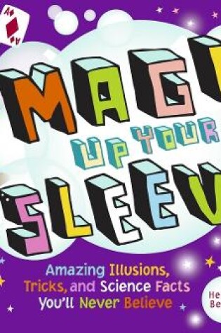 Cover of Magic Up Your Sleeve: Amazing Illusions, Tricks, and Science Facts