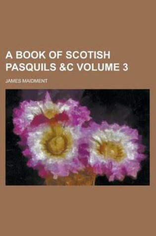 Cover of A Book of Scotish Pasquils &C Volume 3