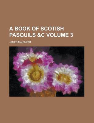 Book cover for A Book of Scotish Pasquils &C Volume 3