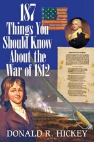 Cover of 187 Things You Should Know About the War of 1812 -  An Easy Question-and-Answer Guide