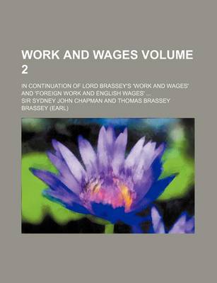 Book cover for Work and Wages Volume 2; In Continuation of Lord Brassey's 'Work and Wages' and 'Foreign Work and English Wages' ...