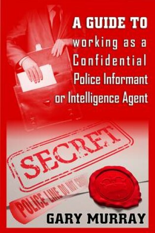 Cover of A Guide to Working as a Confidential Police Informant or Intelligence Agent