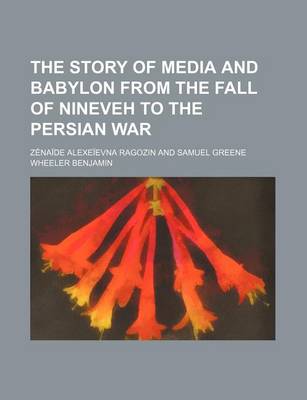 Book cover for The Story of Media and Babylon from the Fall of Nineveh to the Persian War